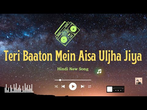 Teri Baaton Mein Aisa Uljha Jiya ( Lyrics ) | Hindi New Song