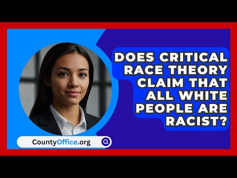 Does Critical Race Theory Claim That All White People Are Racist? | CountyOffice.org