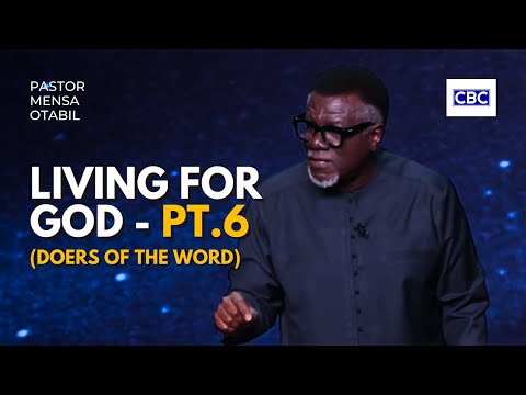 Living For God - Pt.6 (Doers of The Word) || Pastor Mensa Otabil