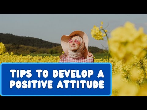 Tips to develop a positive attitude and see the brighter side of life