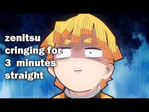 zenitsu cringing at everything for 3 minutes straight