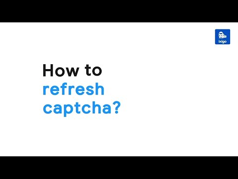 How to Refresh Captcha on IRCTC page? | ixigo Trains