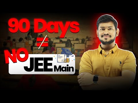 90 Days = Fake JEE Main Motivation || You can Still get 99%