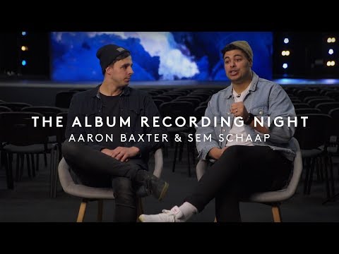 Aaron Baxter & Sem Schaap | About the Recording Night | LIFE Worship