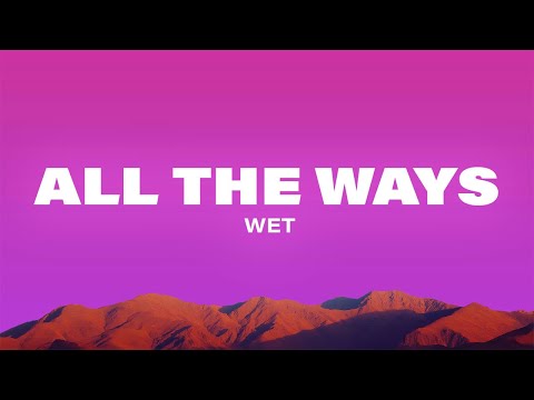 Wet - All The Ways (Lyrics)