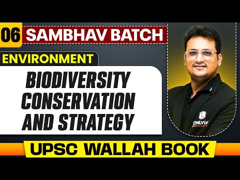 Biodiversity Conservation And Strategy Full Chapter | Environment - Chapter 6 | UPSC Preparation