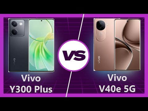 Vivo Y300 Plus vs Vivo V40e Detailed Comparison