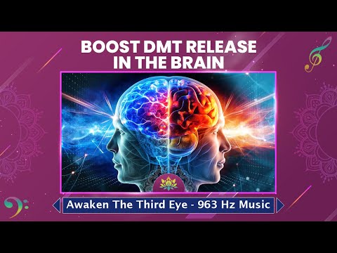 Boost DMT Release In The Brain -"Stimulate Pineal Gland" Awaken The Third Eye - Sacred 963 Hz Music