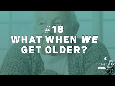 #18: What when WE get older? | freetalk Podcast