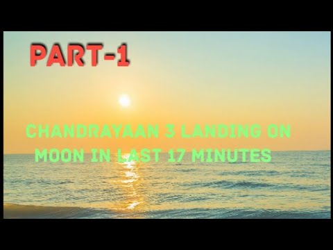 CHANDRAYAAN 3 LANDING ON MOON IN  LAST 17 MINUTES PART-1