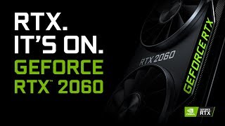 GeForce RTX 2060 – RTX. It’s On.