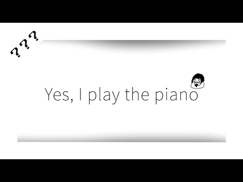 「???」Yes, i play the piano