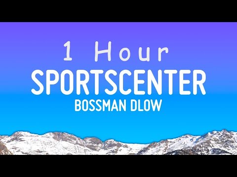 BossMan Dlow - SportsCenter (Lyrics) | 1 hour