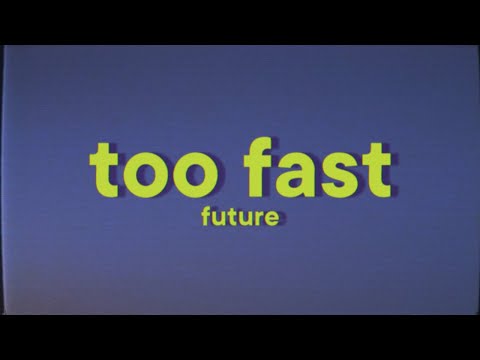 Future - TOO FAST [Lyrics]