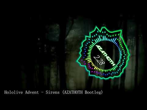 Hololive Advent - Sirens (AZATHOTH Bootleg)