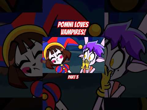 Pomni loves vampires ❤️ Part 3