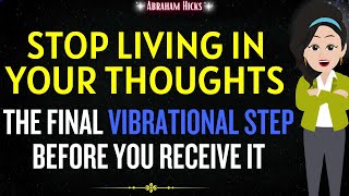 Abraham Hicks 2024🌟Stop Living in Your Thoughts🌈 The Final Vibrational Step Before You Receive it💖