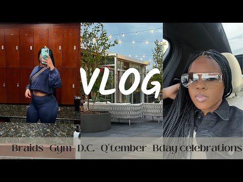 VLOG: NEW HAIR - GYM - D.C.- Q'TEMBER - BDAY CELEBRATIONS | TIQUANA | LIFE WITH Q