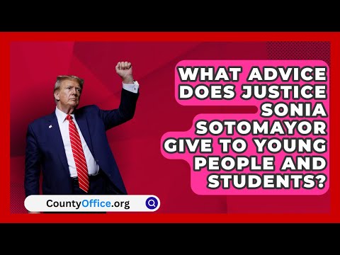 What Advice Does Justice Sonia Sotomayor Give to Young People and Students? | CountyOffice.org