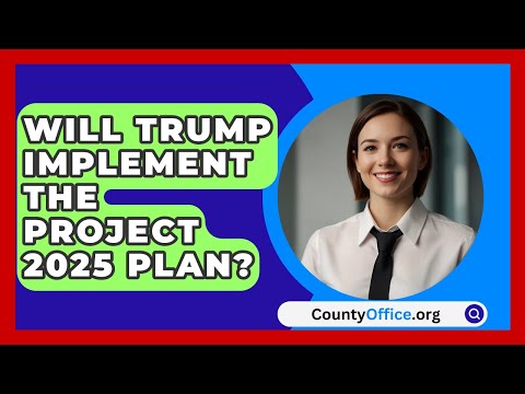 Will Trump Implement the Project 2025 Plan? | CountyOffice.org