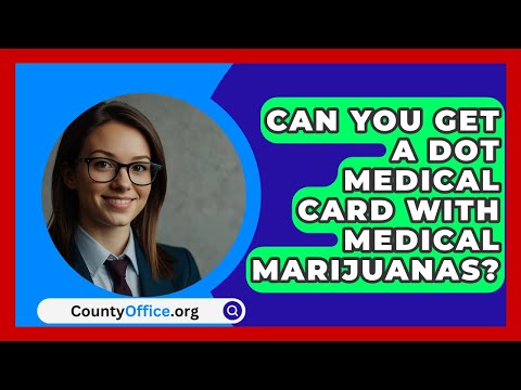 Can You Get A DOT Medical Card With Medical Marijuanas? - CountyOffice.org