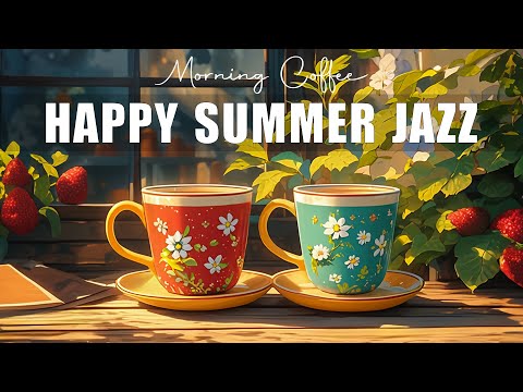 Happy Summer Coffee Jazz ☕ Positive Jazz Music & Soothing Bossa Nova instrumental for Great Moods