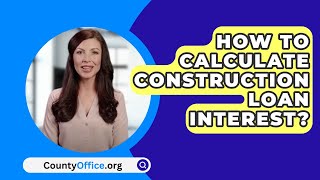 How To Calculate Construction Loan Interest? - CountyOffice.org