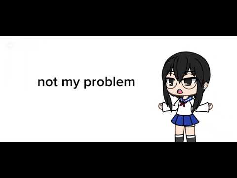 not my problem meme #notmyproblem #gacha