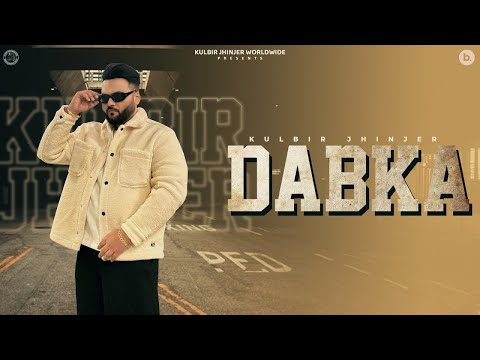 Dabka | Official Music Video | Kulbir Jhinjer | Punjabi Song 2024