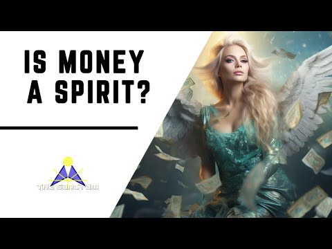 Is MONEY a spiritual entity? This is how it behaves