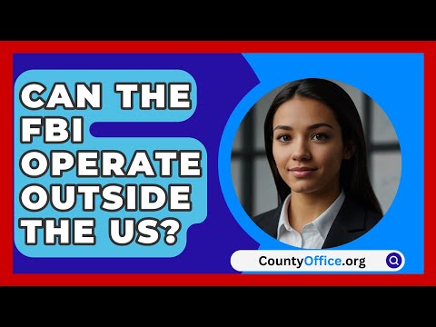 Can The FBI Operate Outside The US? - CountyOffice.org