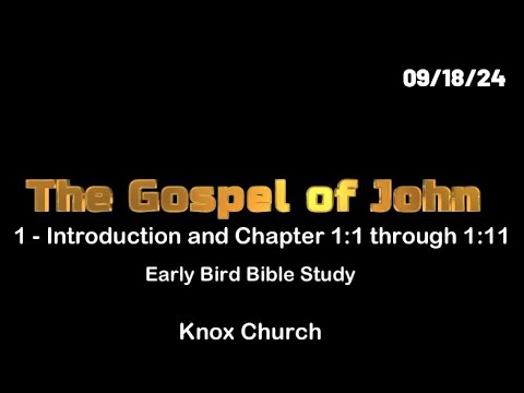 The Gospel of John, Part 1 – Intro and Chapter 1:1-1:11 – Early Bird Bible Study – 09/18/24