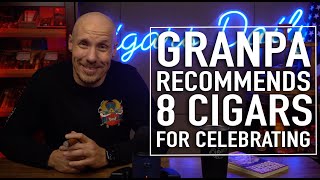 Grandpa Recommends 8 Perfect Cigars For Celebrating Special Occasions!