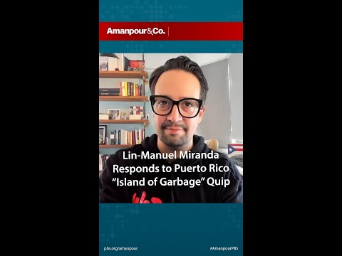 Lin-Manuel Miranda Responds to Puerto Rico “Island of Garbage” Quip | Amanpour and Company