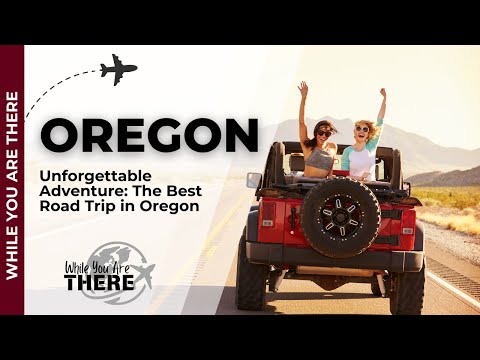 Unforgettable Adventure The Best Road Trip in Oregon