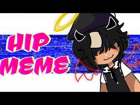 HIP || Meme animation || Ft. A R L O R D