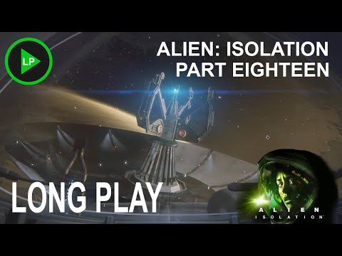 Alien: Isolation - [ PART EIGHTEEN ] - Long Play