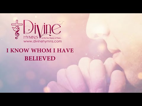 I Know Whom I Have Believed Song Lyrics | Divine Hymns Prime