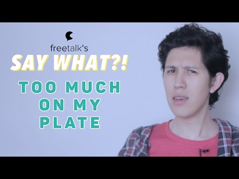 TOO MUCH ON MY PLATE — Say What?! #1 | Learn English Expressions