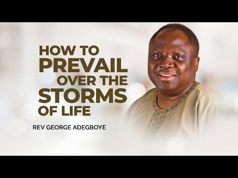 How to Prevail over the Storms of Life | Rev George Adegboye | Harmony Christian Centre