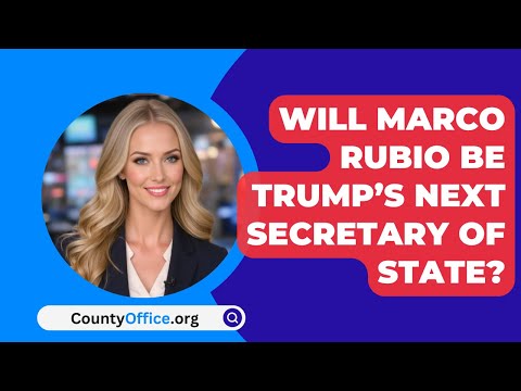 Will Marco Rubio Be Trump’s Next Secretary of State? ~ CountyOffice.org