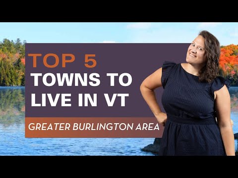 Top 5 Towns to live in VT (Greater Burlington)