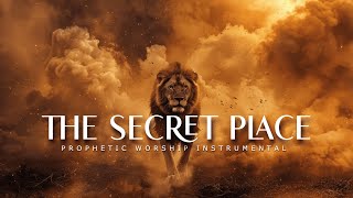 The Secret Place : Prophetic Worship Music | Intercession Prayer Instrumental