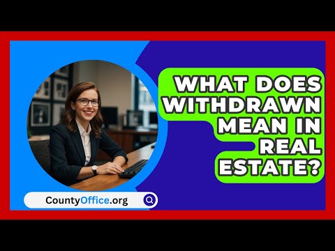 What Does Withdrawn Mean In Real Estate? - CountyOffice.org