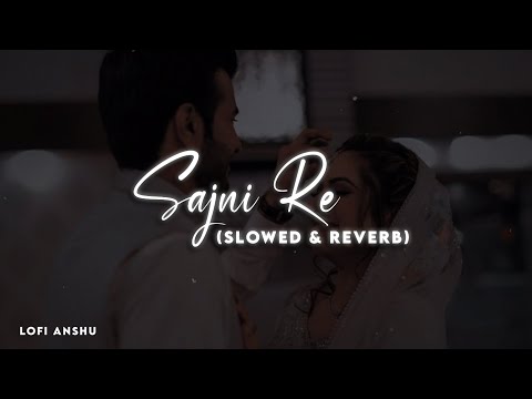 Sajni Re Slowed & reverb