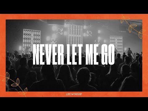 Never Let Me Go | Live | LIFE Worship