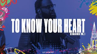 To Know Your Heart (Reimagined) | LIFE Worship