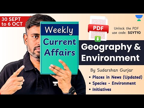 30 Sept-6 October 2024 | Weekly Current Affairs for UPSC | Geography & Env by Sudarshan Gurjar