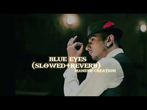 blue eyes | yo yo honey singh | (slowed+reverb) | manesh creation #like #subscribe please🙏