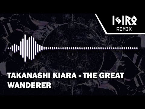 Takanashi Kiara - The Great Wanderer (Ijir0 Remix)